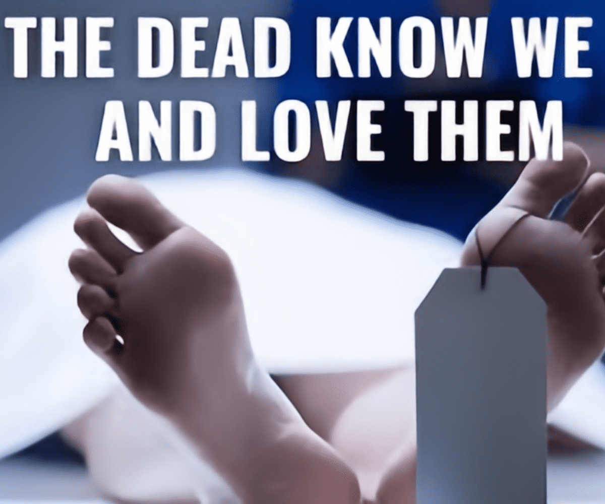 do the dead know we miss and love them